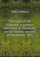The faith of the Pilgrims; a sermon delivered at Plymouth on the twenty-second of December, 1831, John Codman 