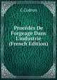 Proc?d?s De Forgeage Dans L'industrie (French Edition), C Codron 