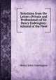 Selections from the Letters (Private and Professional) of Sir Henry Codrington: Admiral of the Fleet, Henry John Codrington 