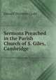 Sermons Preached in the Parish Church of S. Giles, Cambridge, Edward Thornton Codd 