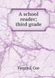 A school reader; third grade, Fanny E Coe 