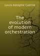 The evolution of modern orchestration, Louis Adolphe Coerne 