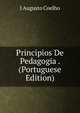 Principios De Pedagogia . (Portuguese Edition), J Augusto Coelho 
