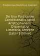 De Usu Particulae Conditionalis Apud Aristophanem: Dissertatio Litteraria, Utrecht (Latin Edition), Fredercius Henricus Coenen 