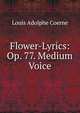 Flower-Lyrics: Op. 77. Medium Voice, Louis Adolphe Coerne 