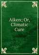 Aiken; Or, Climatic Cure, 