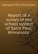 Report of a survey of the school system of Saint Paul, Minnesota ., Strayer, George D. (George Drayton), 1876-1962 