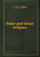 Solar and lunar eclipses, J. H. Coffin 