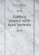 Coffin's poems with Ajax' ordeals, F B Coffin 