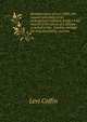Reminiscences of Levi Coffin, the reputed president of the underground railroad; being a brief history of the labors of a lifetime in behalf of the . freedom through his instrumentality, and ma, Levi Coffin 
