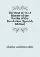 The Boys of '76: A History of the Battles of the Revolution (Spanish Edition), Charles Carleton Coffin 