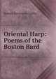Oriental Harp: Poems of the Boston Bard ., Robert Stevenson Coffin 