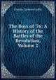 The Boys of '76: A History of the Battles of the Revolution, Volume 2, Charles Carleton Coffin 