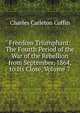 Freedom Triumphant: The Fourth Period of the War of the Rebellion from September, 1864, to Its Close, Volume 7, Charles Carleton Coffin 