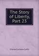 The Story of Liberty, Part 23, Charles Carleton Coffin 