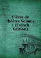 Pieces de theatre Volume 1 (French Edition), 