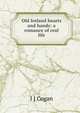 Old Ireland hearts and hands: a romance of real life, J J Cogan 