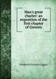 Man's great charter: an exposition of the first chapter of Genesis, Frederich Ernest Coggin 