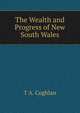 The Wealth and Progress of New South Wales, T A. Coghlan 