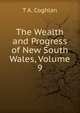 The Wealth and Progress of New South Wales, Volume 9, T A. Coghlan 