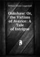 Oakshaw: Or, the Victims of Avarice: A Tale of Intrigue, William Turner Coggeshall 