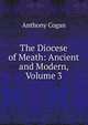 The Diocese of Meath: Ancient and Modern, Volume 3, Anthony Cogan 