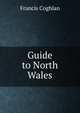 Guide to North Wales, Francis Coghlan 