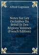Notes Sur Les Orchidees Du Bresil Et Des Regions Voisines (French Edition), Alfred Cogniaux 
