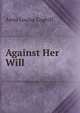 Against Her Will, Anna Louisa Coghill 