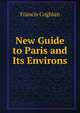 New Guide to Paris and Its Environs, Francis Coghlan 