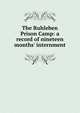 The Ruhleben Prison Camp: a record of nineteen months' internment, 