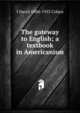 The gateway to English; a textbook in Americanism, I David 1884-1953 Cohen 