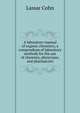 A laboratory manual of organic chemistry, a compendium of laboratory methods for the use of chemists, physicians, and pharmacists, Lassar Cohn 