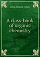 A class-book of organic chemistry, Julius Berend Cohen 