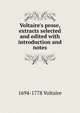 Voltaire's prose, extracts selected and edited with introduction and notes, 1694-1778 Voltaire 