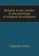 Religion & sex; studies in the pathology of religious development, Chapman Cohen 