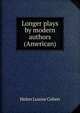 Longer plays by modern authors (American), Helen Louise Cohen 