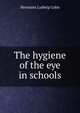 The hygiene of the eye in schools, Hermann Ludwig Cohn 