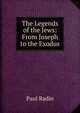 The Legends of the Jews: From Joseph to the Exodus, Paul Radin 
