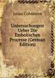 Untersuchungen Ueber Die Embolischen Processe (German Edition), Julius Cohnheim 