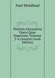 Philonis Alexandrini Opera Quae Supersunt, Volumes 3-4 (Ancient Greek Edition), Paul Wendland 