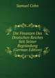 Die Finanzen Des Deutschen Reiches Seit Seiner Begrundung (German Edition), Samuel Cohn 