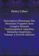 Description Historique Des Monnaies Frapp?es Sous L'empire Romain Commun?ment Appel?es, M?dailles Imp?riales, Volume 4 (French Edition), Henry Cohen 