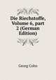 Die Riechstoffe, Volume 6, part 2 (German Edition), Georg Cohn 