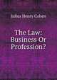 The Law: Business Or Profession?, Julius Henry Cohen 