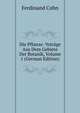 Die Pflanze: Votrage Aus Dem Gebiete Der Botanik, Volume 1 (German Edition), Ferdinand Cohn 