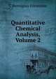 Quantitative Chemical Analysis, Volume 2, C Remigius Fresenius 
