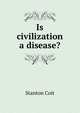 Is civilization a disease?, Stanton Coit 