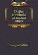 On the threshold of Central Africa, Fran?ois Coillard 