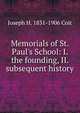 Memorials of St. Paul's School: I. the founding, II. subsequent history, Joseph H. 1831-1906 Coit 